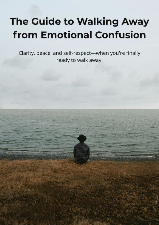 The Guide to Walking Away from Emotional Confusion
